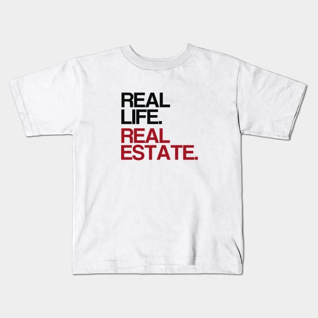 Real Life. Real Estate. Kids T-Shirt by The Favorita
